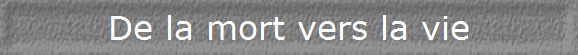 De la mort vers la vie