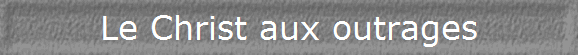Le Christ aux outrages
